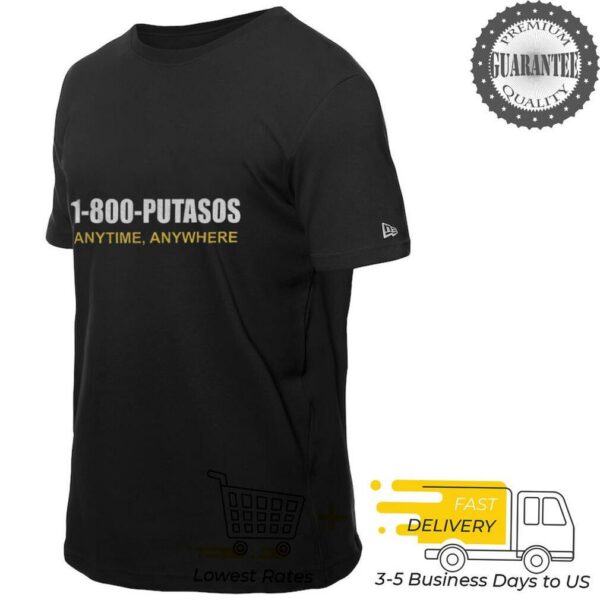 1 800 Putasos Anytine Anywhere shirt