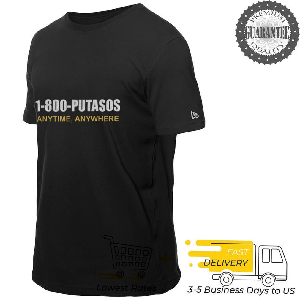 1 800 Putasos Anytine Anywhere shirt 1 800 Putasos Anytine Anywhere shirt