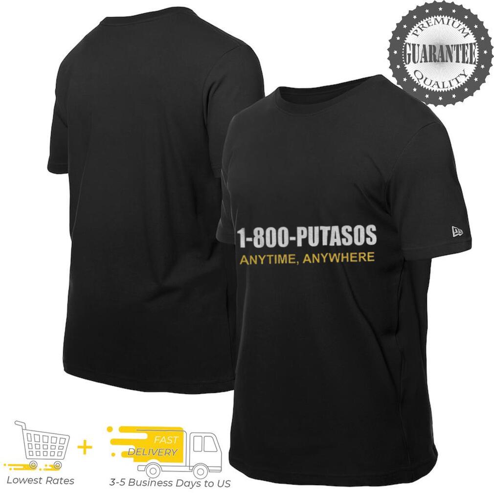 1 800 Putasos Anytine Anywhere shirt 1 800 Putasos Anytine Anywhere shirt