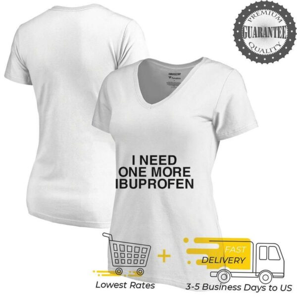 I need one more ibuprofen shirt