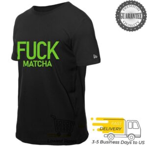 Fuck matcha shirt