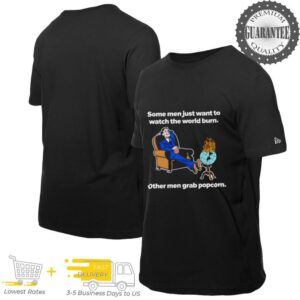 Some men just want to watch the world burn other men grab popcorn shirt