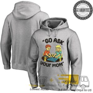 Go ask your mom dead mother shirt
