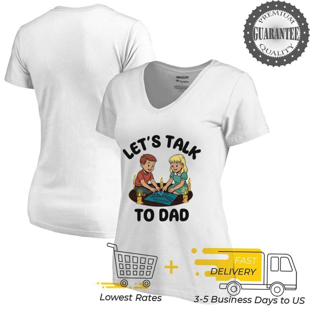 Let’s talk to dad shirt Let’s talk to dad shirt