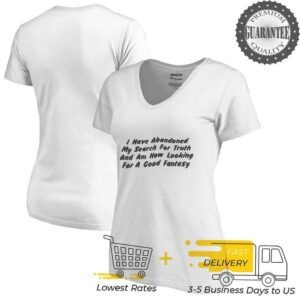 I have abandoned my search for truth and am now looking for a good fantasy shirt