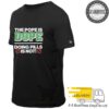 The Pope Is Dope Doing Pills Is Not shirt