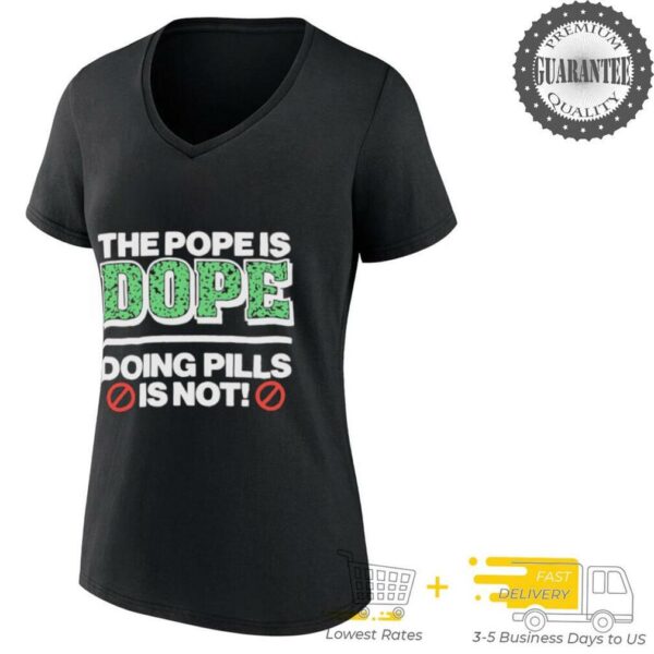 The Pope Is Dope Doing Pills Is Not shirt