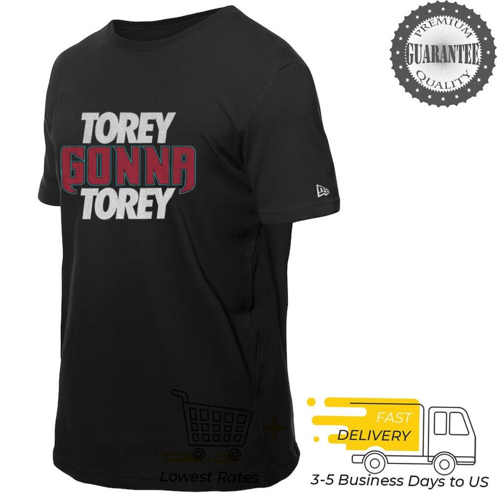 Torey Gonna Torey shirt Torey Gonna Torey shirt