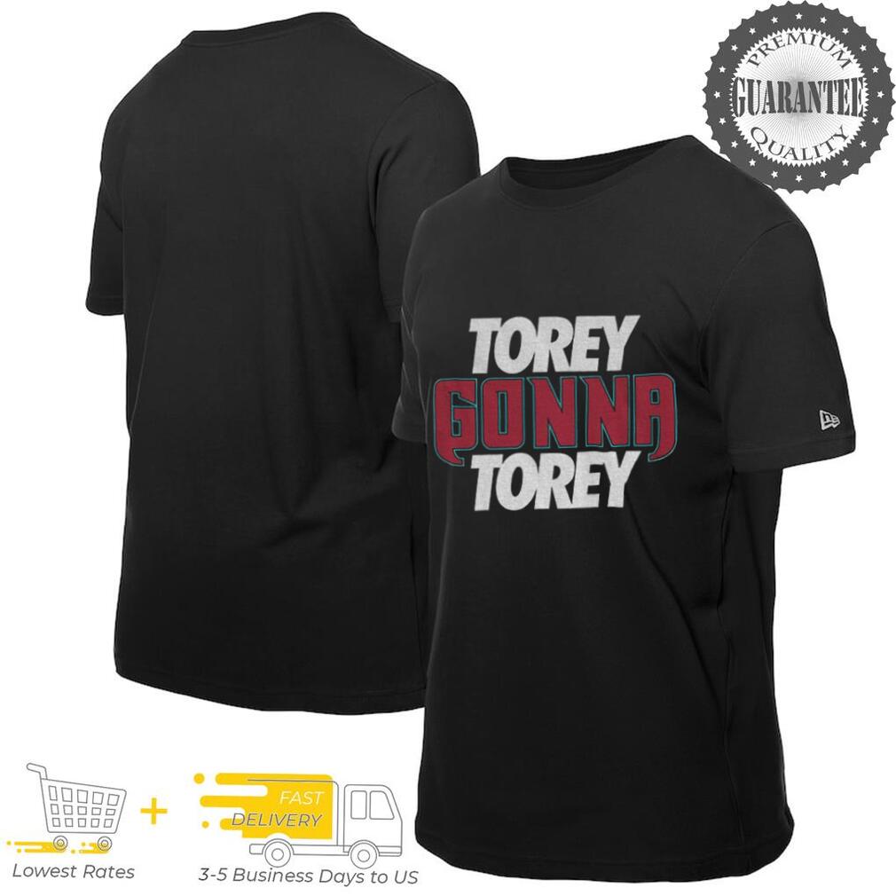 Torey Gonna Torey shirt Torey Gonna Torey shirt