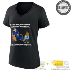 Some men just want to watch the world burn other men grab popcorn shirt