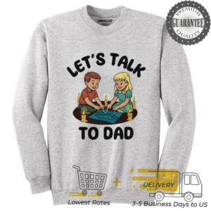 Let’s talk to dad shirt