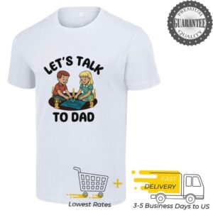 Let’s talk to dad shirt